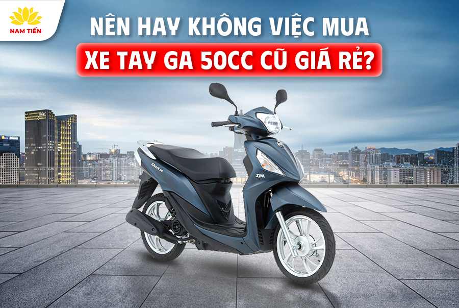 nen-hay-khong-viec-mua-xe-tay-ga-50cc-cu