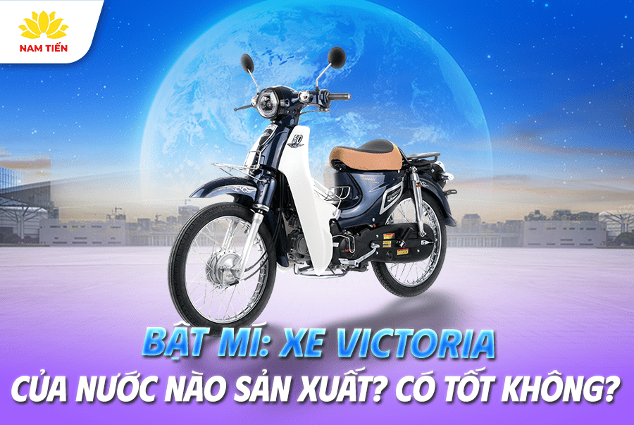 Bật mí: Xe Victoria của nước nào sản xuất? Có tốt không?