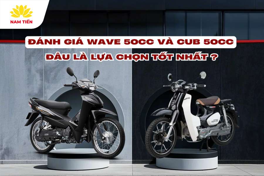 Đánh Giá Wave 50cc và Cub 50cc: Đâu Là Lựa Chọn Tốt Nhất?