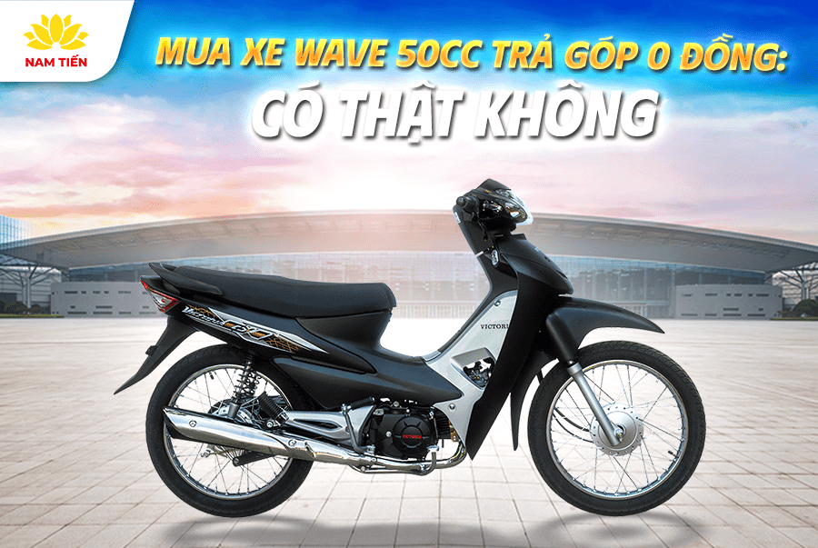 Mua xe Wave 50cc trả góp 0 đồng: Có thật không?