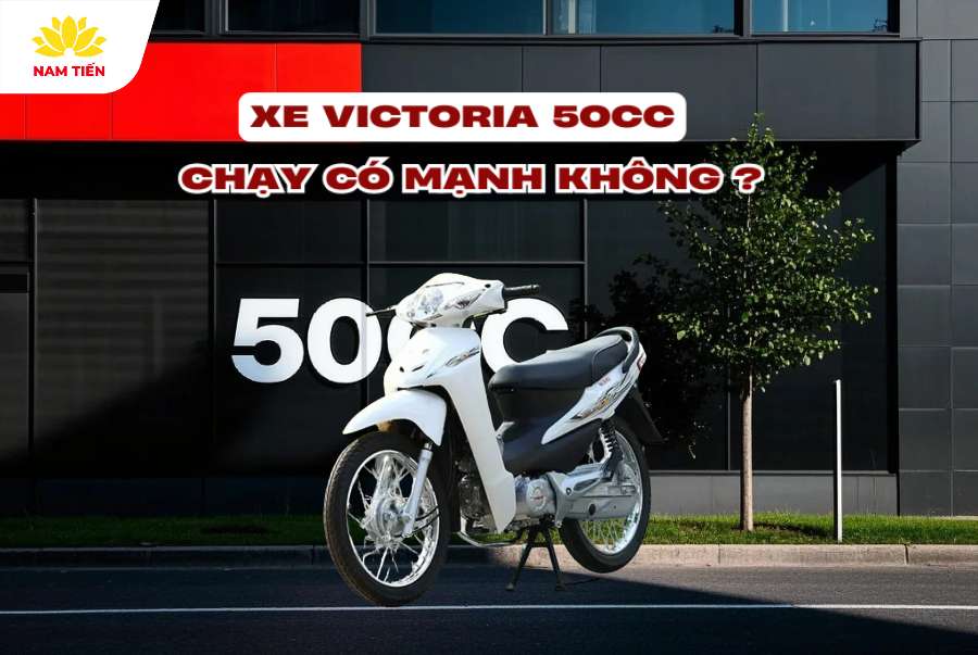 Xe Victoria 50cc chạy có mạnh không?
