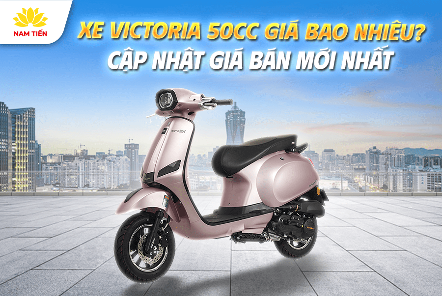 Xe Victoria 50cc giá bao nhiêu? Cập nhật giá bán mới nhất