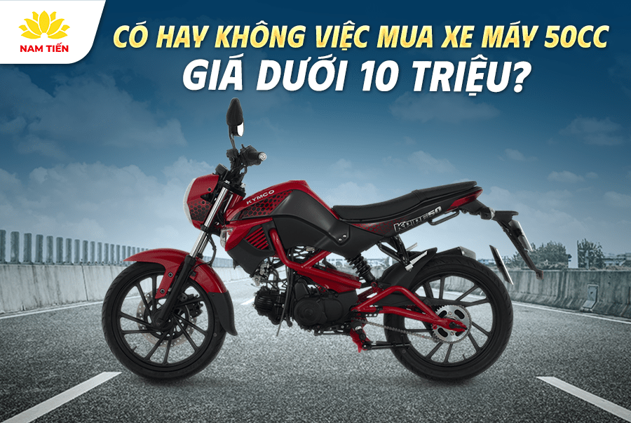Có hay không việc mua xe máy 50cc giá dưới 10 triệu?