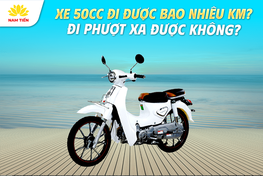 Xe 50cc đi được bao nhiêu km? Đi phượt xa được không?