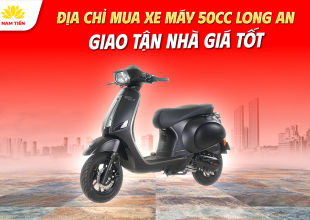 Nơi Mua Xe 50cc Long An Giao Tận Nhà Giá Tốt