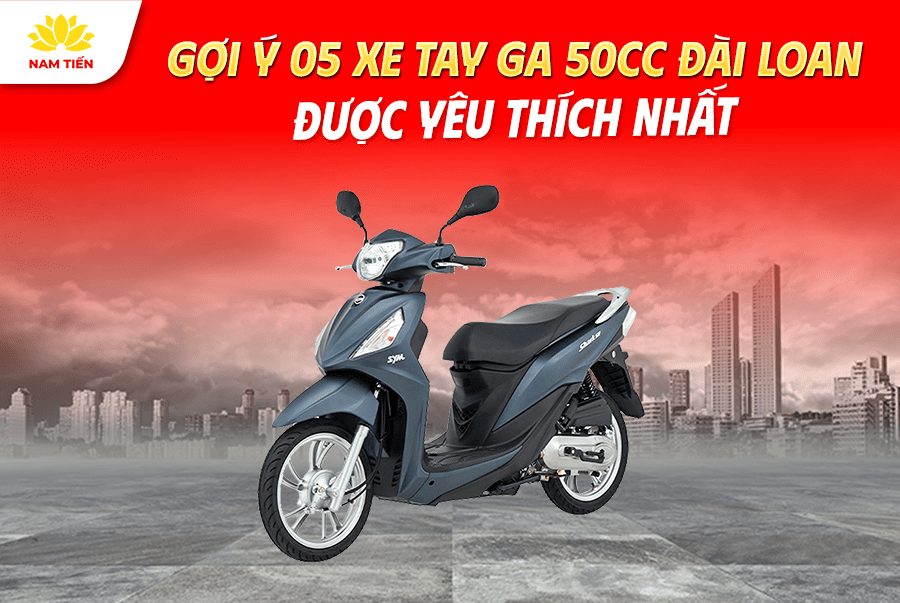 Gợi Ý 05 Xe Tay Ga 50cc Đài Loan Được Yêu Thích Nhất