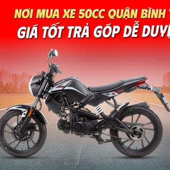 Nơi Mua Xe 50cc Bình Tân Giá Tốt Trả Góp Dễ Duyệt