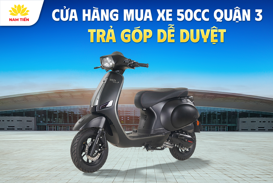 Cửa Hàng Mua Xe 50cc Quận 3 Trả Góp Dễ Duyệt