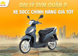 Đại Lý SYM Quận 9 – Xe 50cc Chính Hãng Giá Tốt