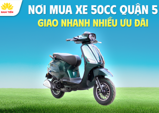 Nơi Mua Xe 50cc Quận 5 Giao Nhanh Nhiều Ưu Đãi