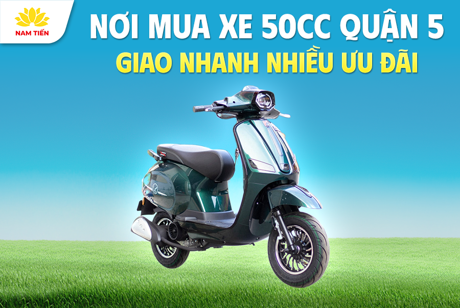 Nơi Mua Xe 50cc Quận 5 Giao Nhanh Nhiều Ưu Đãi