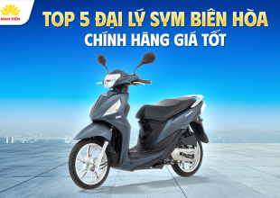 Top 5 Đại Lý SYM Biên Hòa Chính Hãng Giá Tốt
