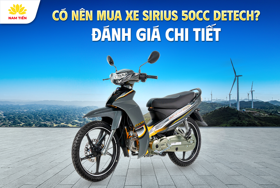 Có Nên Mua Xe Sirius 50cc Detech? Đánh Giá Chi Tiết