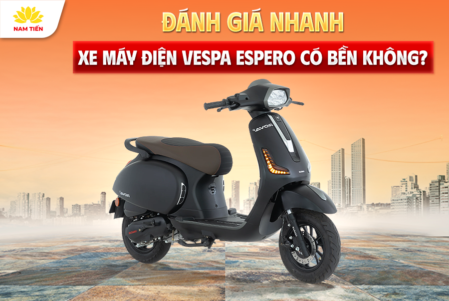 Đánh Giá Nhanh: Xe Máy Điện Espero Vespa Có Bền Không?