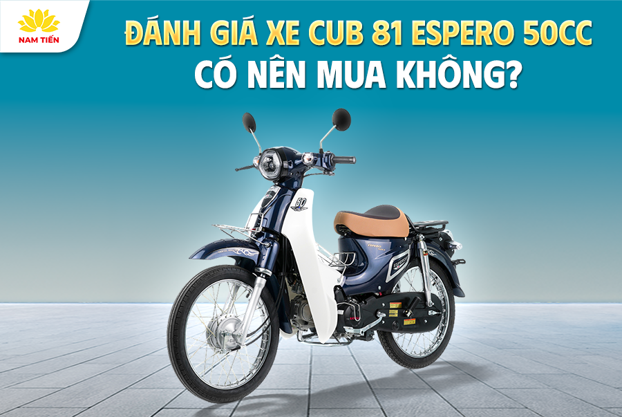 Đánh Giá Xe Cub 81 Espero 50cc - Có Nên Mua Không?
