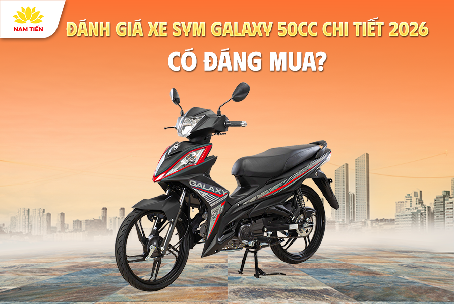Đánh giá xe SYM Galaxy 50cc chi tiết 2026: Có đáng mua?