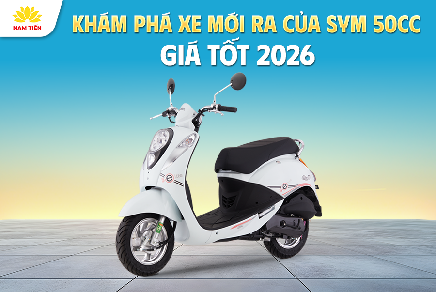 Khám Phá Xe Mới Ra Của SYM 50cc Giá Tốt 2026