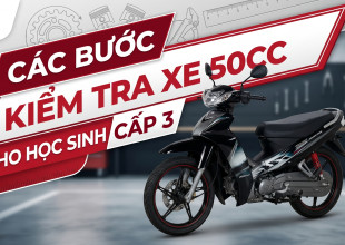 Các Bước Kiểm Tra Xe 50cc Cho Học Sinh Cấp 3