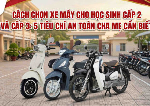 Cách chọn xe máy cho học sinh cấp 2 và cấp 3: 5 tiêu chí an toàn cha mẹ cần biết