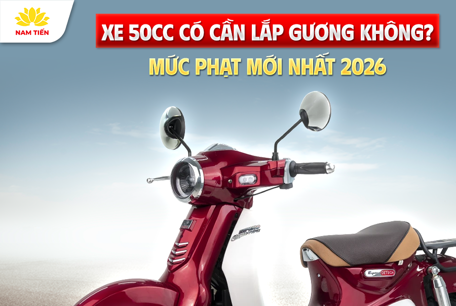 Xe 50cc Có Cần Lắp Gương Không? Mức Phạt Mới Nhất 2026