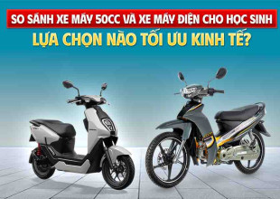 So sánh xe máy 50cc và xe máy điện cho học sinh: Lựa chọn nào tối ưu kinh tế?