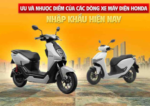 Ưu và nhược điểm của các dòng xe máy điện Honda nhập khẩu hiện nay