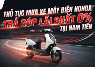 Thủ tục mua xe máy điện Honda trả góp lãi suất 0% tại Nam Tiến