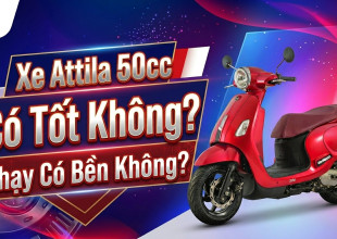 Xe Attila 50cc Có Tốt Không? Chạy Có Bền Không?