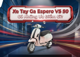 Xe Tay Ga Espero VS 50 Có Những Ưu Điểm Gì?