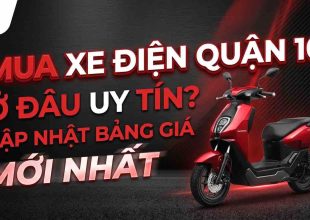 Mua Xe Điện Quận 10 Ở Đâu Uy Tín? Cập Nhật Bảng Giá Mới Nhất 