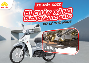 Xe Máy 50cc Bị Chảy Xăng Dưới Gầm Do Đâu? Xử Lý Thế Nào?