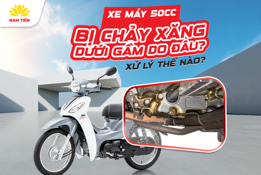 Xe Máy 50cc Bị Chảy Xăng Dưới Gầm Do Đâu? Xử Lý Thế Nào?