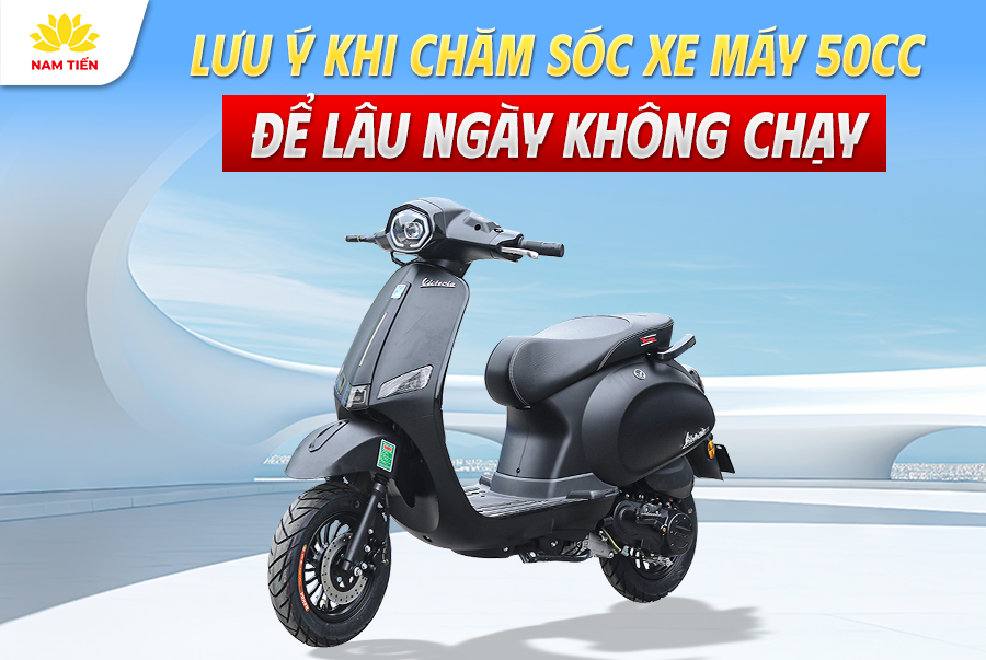 Lưu Ý Khi Chăm Sóc Xe Máy 50cc Để Lâu Ngày Không Chạy